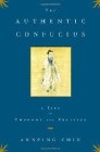 The Authentic Confucius: A Life of Thought and Politics